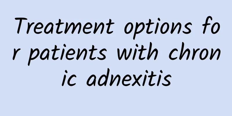 Treatment options for patients with chronic adnexitis