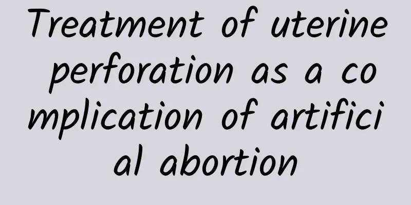 Treatment of uterine perforation as a complication of artificial abortion