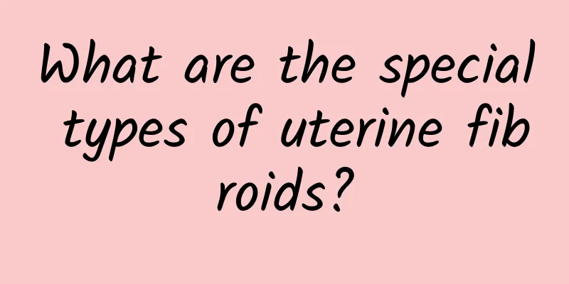 What are the special types of uterine fibroids?