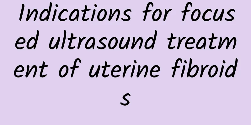 Indications for focused ultrasound treatment of uterine fibroids