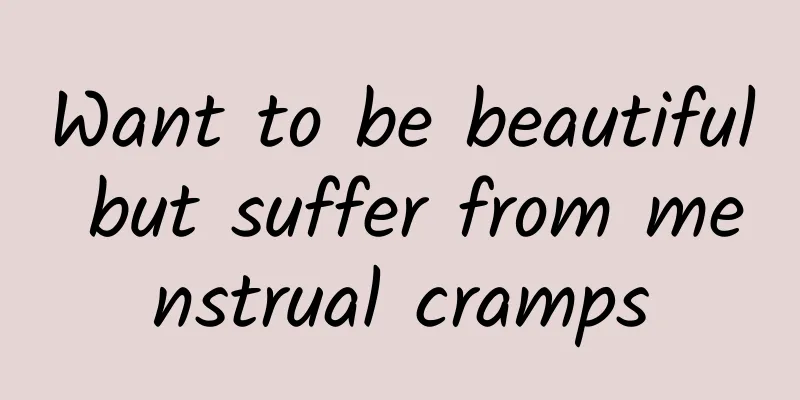 Want to be beautiful but suffer from menstrual cramps