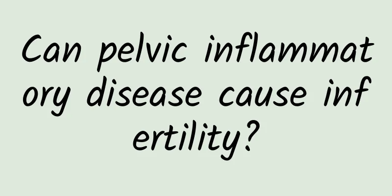 Can pelvic inflammatory disease cause infertility?