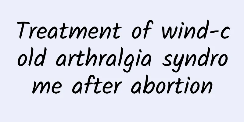 Treatment of wind-cold arthralgia syndrome after abortion