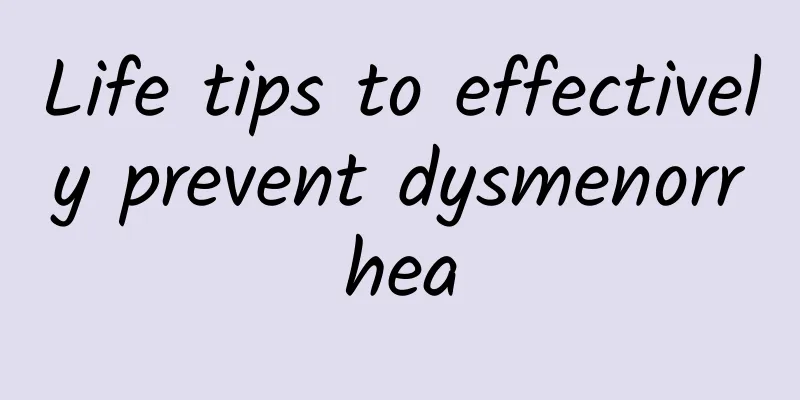 Life tips to effectively prevent dysmenorrhea