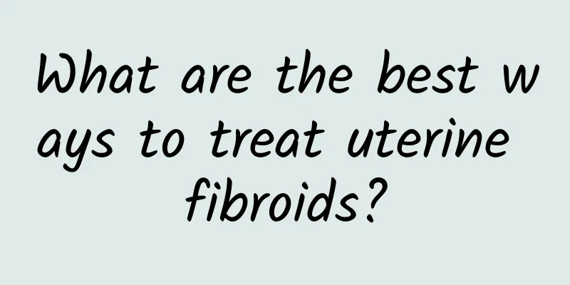 What are the best ways to treat uterine fibroids?