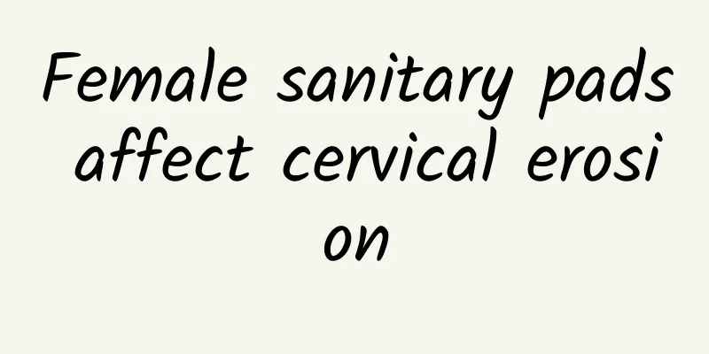 Female sanitary pads affect cervical erosion
