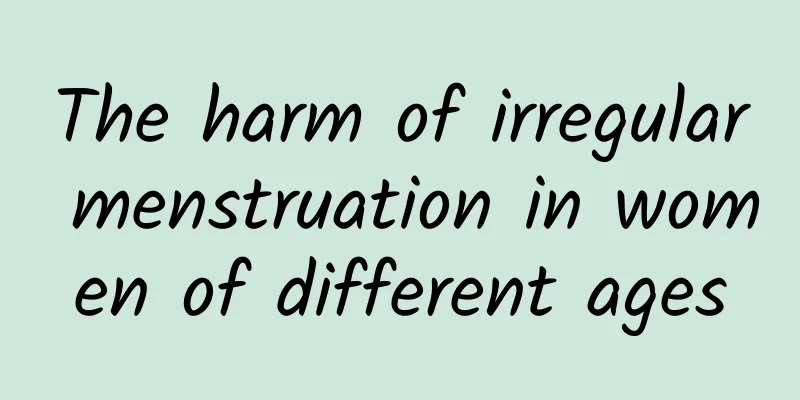 The harm of irregular menstruation in women of different ages
