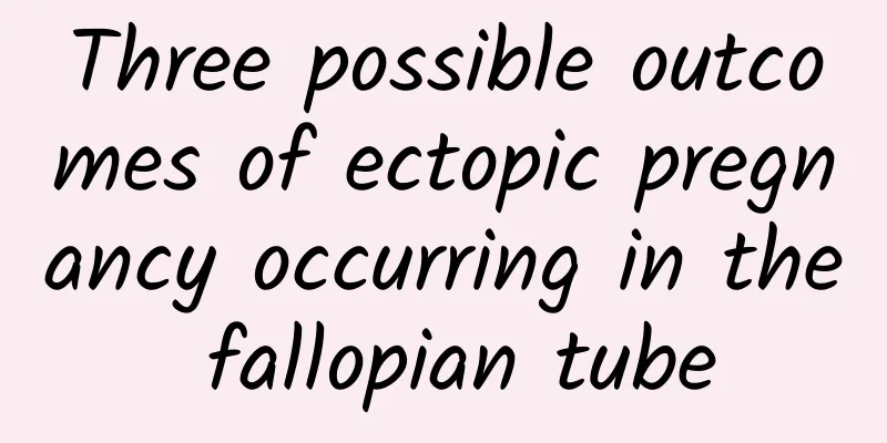 Three possible outcomes of ectopic pregnancy occurring in the fallopian tube