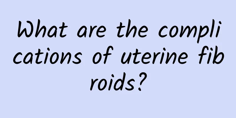 What are the complications of uterine fibroids?