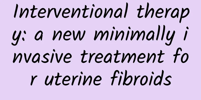 Interventional therapy: a new minimally invasive treatment for uterine fibroids