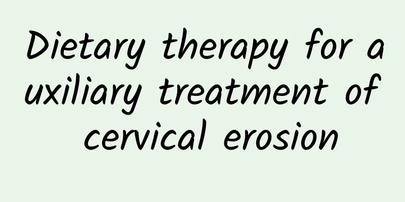 Dietary therapy for auxiliary treatment of cervical erosion