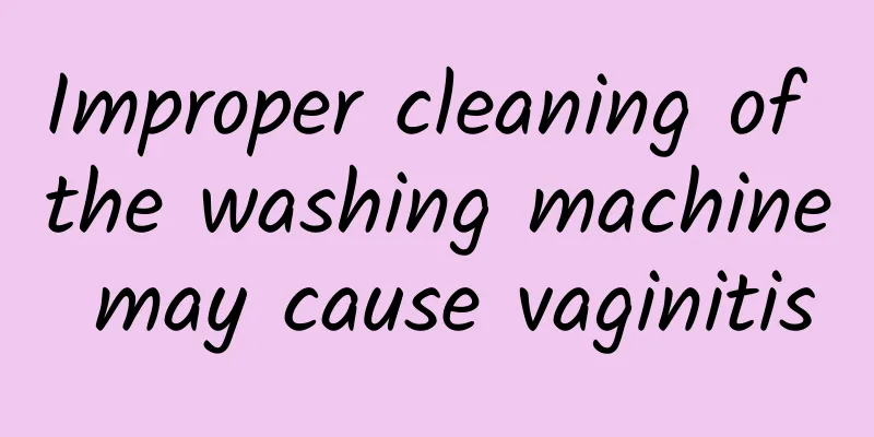 Improper cleaning of the washing machine may cause vaginitis
