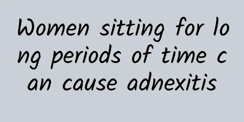 Women sitting for long periods of time can cause adnexitis