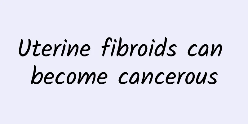 Uterine fibroids can become cancerous