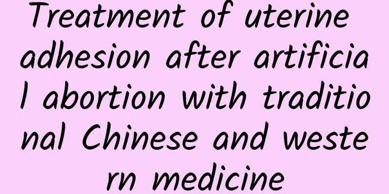 Treatment of uterine adhesion after artificial abortion with traditional Chinese and western medicine