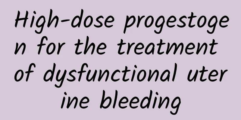 High-dose progestogen for the treatment of dysfunctional uterine bleeding