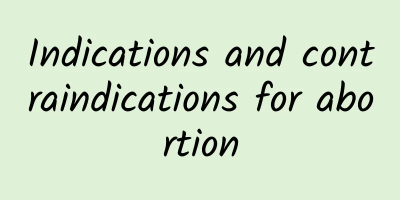 Indications and contraindications for abortion
