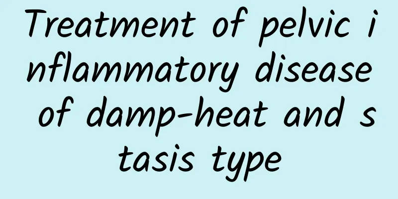 Treatment of pelvic inflammatory disease of damp-heat and stasis type