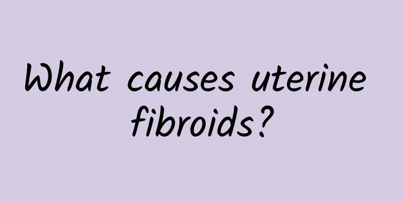 What causes uterine fibroids?