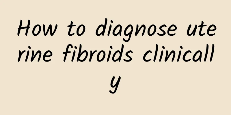 How to diagnose uterine fibroids clinically