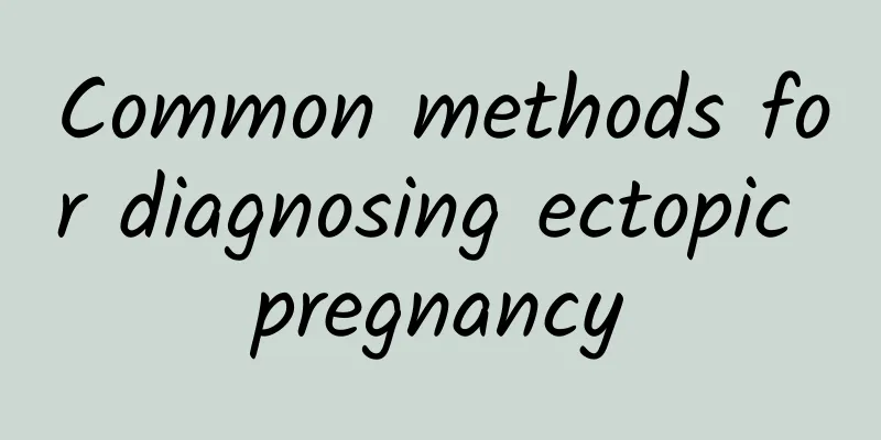 Common methods for diagnosing ectopic pregnancy