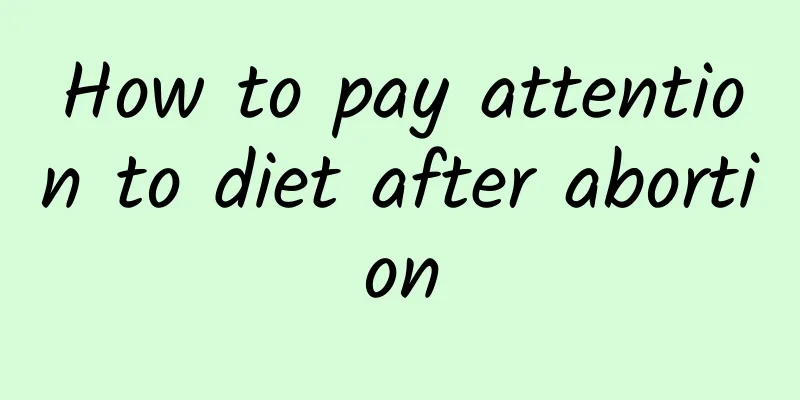 How to pay attention to diet after abortion