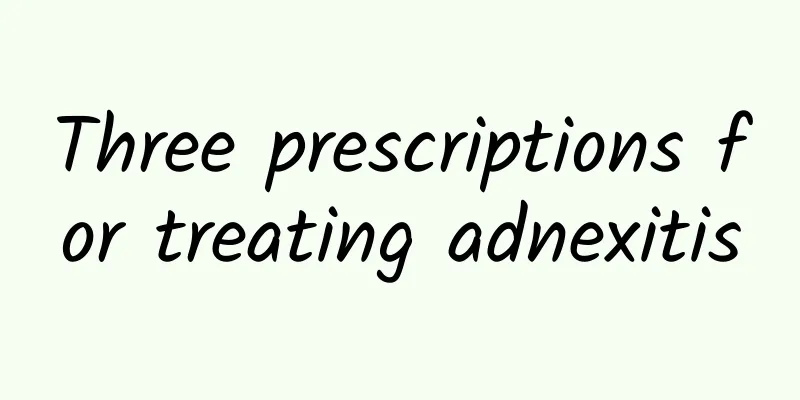 Three prescriptions for treating adnexitis
