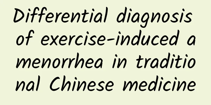 Differential diagnosis of exercise-induced amenorrhea in traditional Chinese medicine