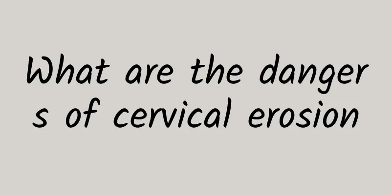 What are the dangers of cervical erosion
