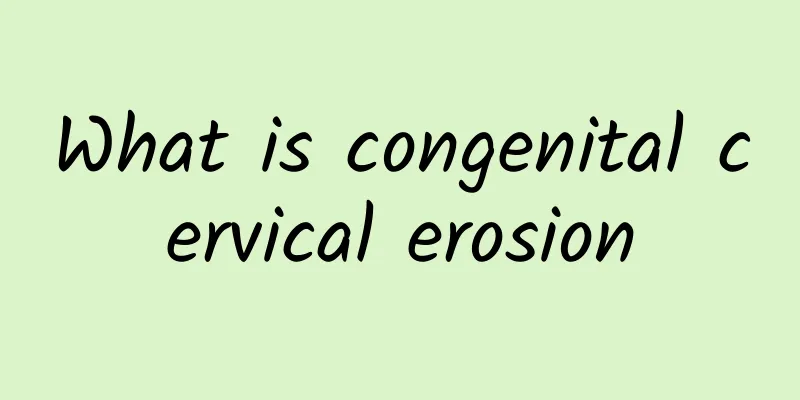 What is congenital cervical erosion