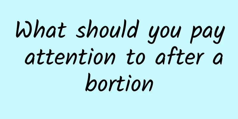 What should you pay attention to after abortion