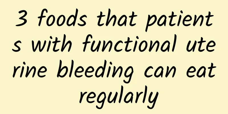 3 foods that patients with functional uterine bleeding can eat regularly