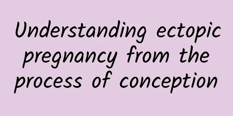 Understanding ectopic pregnancy from the process of conception