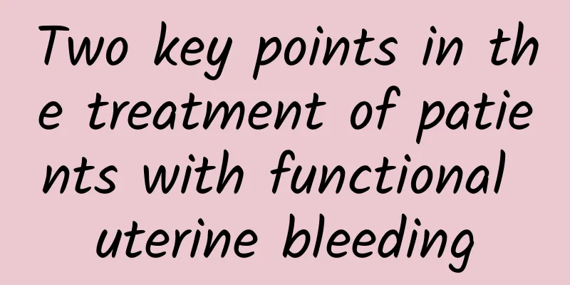 Two key points in the treatment of patients with functional uterine bleeding