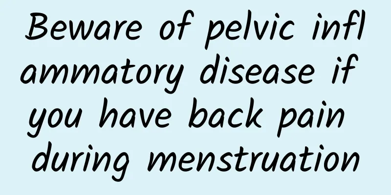 Beware of pelvic inflammatory disease if you have back pain during menstruation