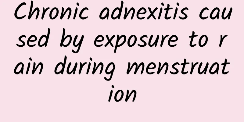 Chronic adnexitis caused by exposure to rain during menstruation