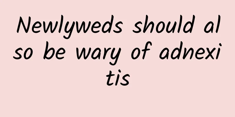 Newlyweds should also be wary of adnexitis