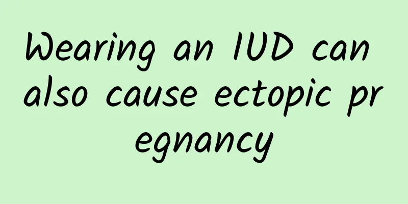 Wearing an IUD can also cause ectopic pregnancy