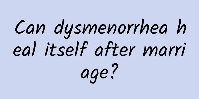 Can dysmenorrhea heal itself after marriage?