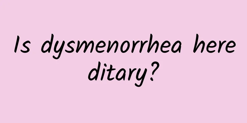 Is dysmenorrhea hereditary?