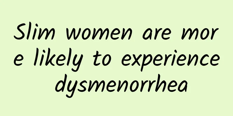 Slim women are more likely to experience dysmenorrhea