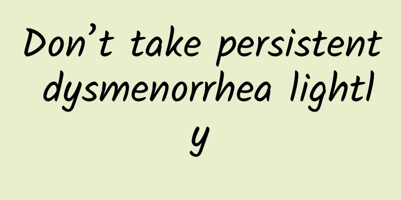 Don’t take persistent dysmenorrhea lightly