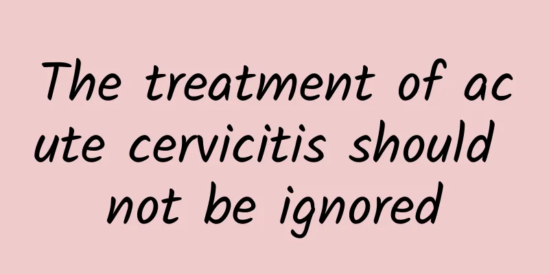 The treatment of acute cervicitis should not be ignored
