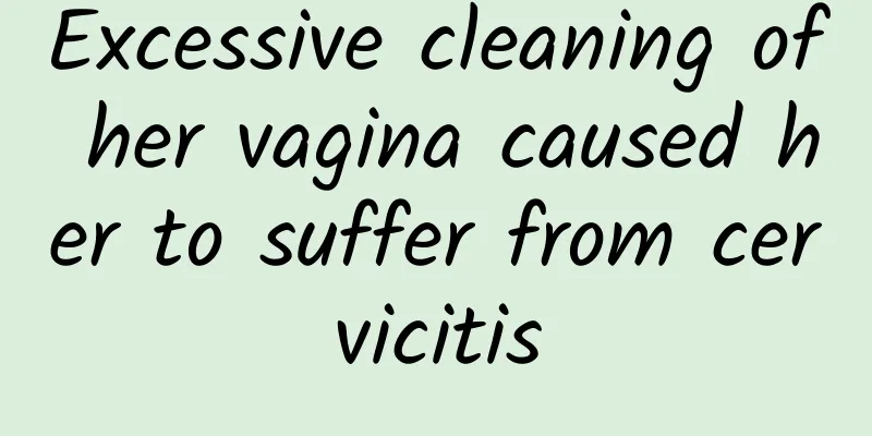 Excessive cleaning of her vagina caused her to suffer from cervicitis
