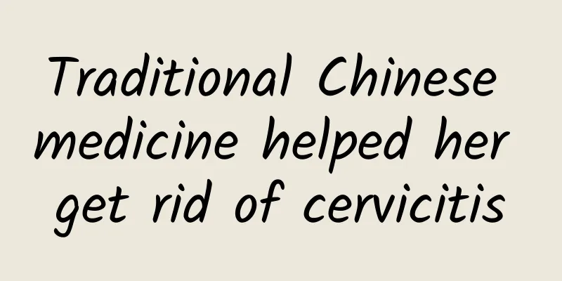 Traditional Chinese medicine helped her get rid of cervicitis