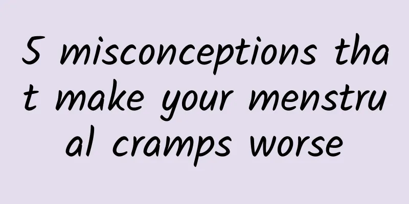 5 misconceptions that make your menstrual cramps worse