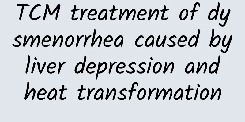 TCM treatment of dysmenorrhea caused by liver depression and heat transformation