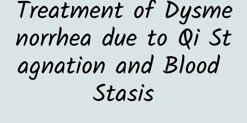 Treatment of Dysmenorrhea due to Qi Stagnation and Blood Stasis