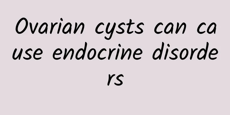 Ovarian cysts can cause endocrine disorders