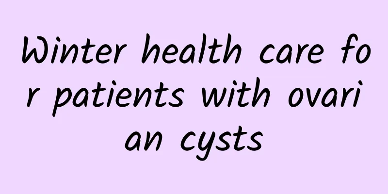 Winter health care for patients with ovarian cysts